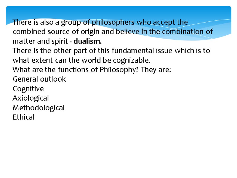 There is also a group of philosophers who accept the combined source of origin